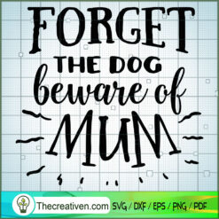 Forget The Dog Beware Of Mom Free SVG Cut File for Cricut & Silhouette