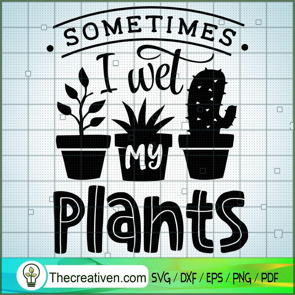 Sometimes I Wet My Plants Free SVG Cut File for Cricut & Silhouette 1 Sometimes I Wet My Plants Free SVG Cut File for Cricut & Silhouette