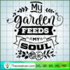 My Garden Feeds My Soul Free SVG Cut File for Cricut & Silhouette 3 My Garden feeds my soul copy