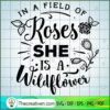 In A Field Of Roses She Is A SVG Cut File for Cricut 3 In a field of roses she is a wildflower copy