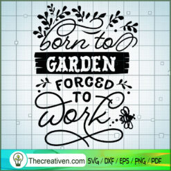 Born To Garden Forced To Wor SVG Cut File for Cricut