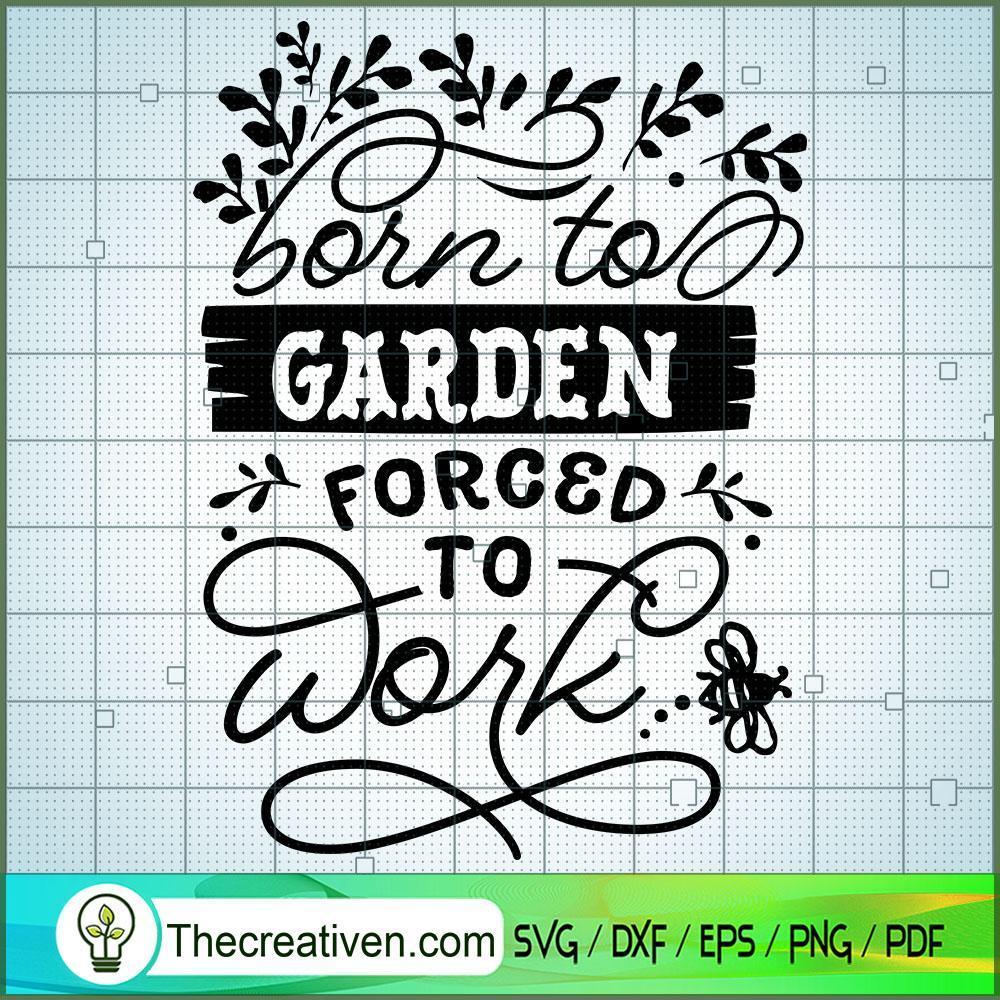 Born To Garden Forced To Wor SVG Cut File for Cricut 1 Born To Garden Forced To Wor SVG Cut File for Cricut