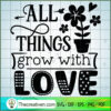 All Things Grow With Love Free SVG Cut File for Cricut & Silhouette 3 All things grow with love copy