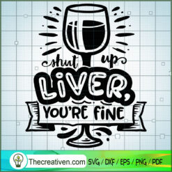 Shut Up Liver You'Re Fine Free SVG Cut File for Cricut & Silhouette