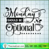 Monday Should Be Optional Free SVG Cut File for Cricut & Silhouette 2 Monday should be optional copy