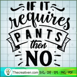 If It Requires Pants Then No Free SVG Cut File for Cricut & Silhouette
