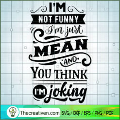 I'M Not Funny I'M Just Mean Free SVG Cut File for Cricut & Silhouette