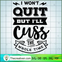 I Won'T Quit But I'Ll Cuss T SVG Cut File for Cricut