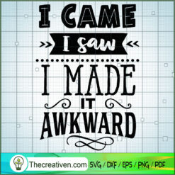 I Came I Saw I Made It Awkwa SVG Cut File for Cricut
