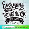 Everyone Was Thinking It Free SVG Cut File for Cricut & Silhouette 3 Everyone was thinking it copy