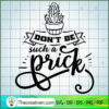 Don'T Be Such A Prick Free SVG Cut File for Cricut & Silhouette