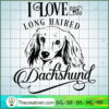 I Love My Long Haired Dachsh SVG Cut File for Cricut