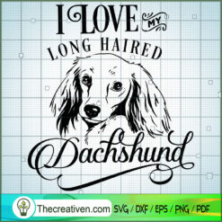 I Love My Long Haired Dachsh SVG Cut File for Cricut