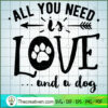All You Need Is Love And A D SVG Cut File for Cricut 2 All you need is love and a dog copy