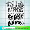 Life Is What Happens Between SVG Cut File for Cricut 3 Life is what happens between coffee copy