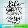 Life Happens Coffee Helps Free SVG Cut File for Cricut & Silhouette 2 Life happens coffee helps copy