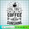 I'Ll Take A Coffee With My S SVG Cut File for Cricut