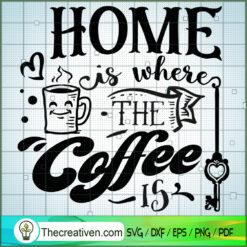 Home Is Where The Coffee Is Free SVG Cut File for Cricut & Silhouette