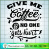 Give Me Coffee And No One Ge SVG Cut File for Cricut