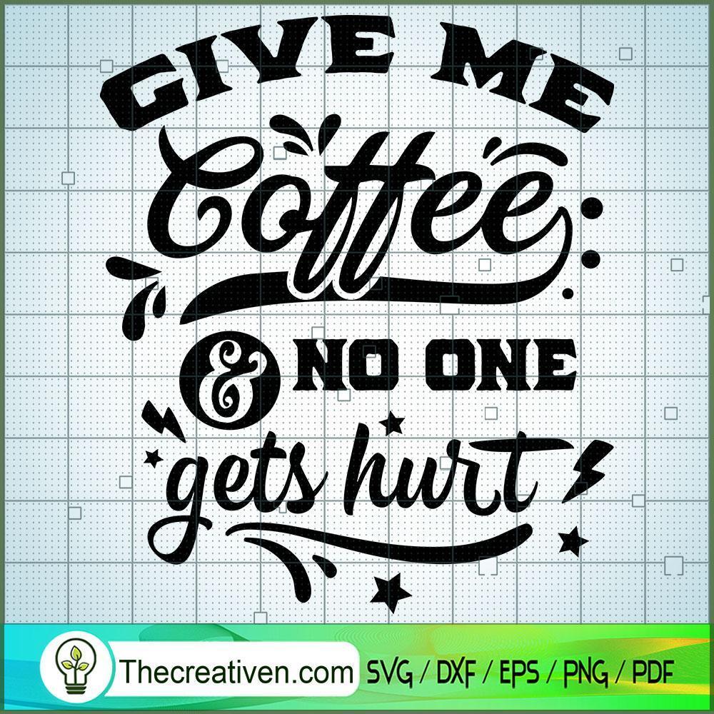 Give Me Coffee And No One Ge SVG Cut File for Cricut 1 Give Me Coffee And No One Ge SVG Cut File for Cricut
