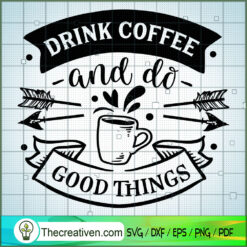 Drink Coffee And Do Good Thi SVG Cut File for Cricut