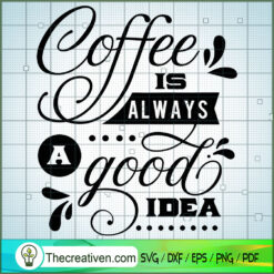 Coffee Is Always A Good Idea Free SVG Cut File for Cricut & Silhouette