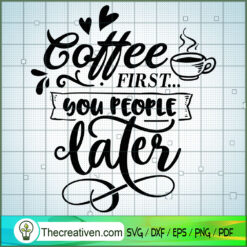 Coffee First You People Late SVG Cut File for Cricut