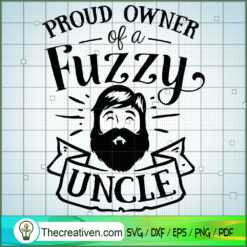 Proud Owner Of A Fuzzy Uncle Free SVG Cut File for Cricut & Silhouette