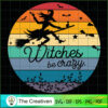 Witches Be Crazy Halloween V SVG Cut File for Cricut 2 109 copy 1