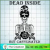 Dead Inside but Caffeinated SVG Cut File for Cricut & Design 27510 2 90 copy 1