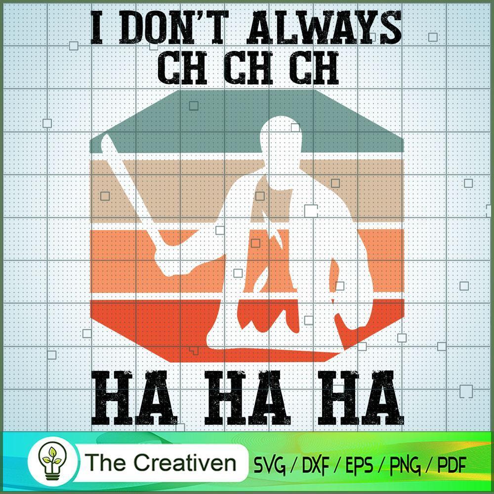 I Don't Always Chchch Hahaha SVG Cut File for Cricut & Silhouette 1 I Don't Always Chchch Hahaha SVG Cut File for Cricut & Silhouette