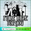 I’ll Be There for You SVG Cut File for Cricut & Silhou Design 27297 3 18 copy 2
