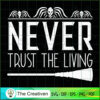 Never Trust the Living Quotes SVG Cut File for Cricut & Silhouette