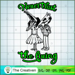 Never Trust the Living Characters SVG Cut File for Cricut & Silhouette