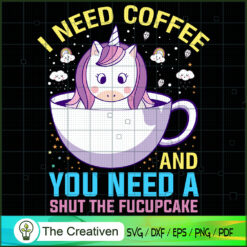 I Need Coffee And You Need A SVG Cut File for Cricut