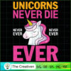 Unicorns Never Die Never Ever SVG Cut File for Cricut  Design 26735