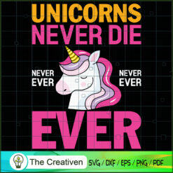 Unicorns Never Die Never Ever SVG Cut File for Cricut  Design 26735