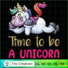Time To Be A Unicorn SVG Cut File for Cricut & Silhouette