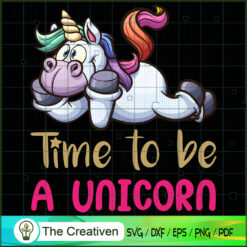 Time To Be A Unicorn SVG Cut File for Cricut & Silhouette