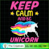 Keep Calm And Be Unicorn SVG Cut File for Cricut & Silhouette