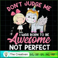 Don't Judge Me I Was Born To Be Awesom SVG Cut File fo Design 26352