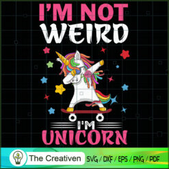 I'm Not Weird I'm Unicorn SVG Cut File for Cricut & Silhouette