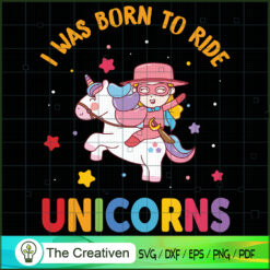 I Was Born To Ride Unicorns Funny SVG Cut File for Cricut & Silhouette