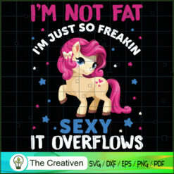 I'm Not Fat I'm Just So Frea SVG Cut File for Cricut