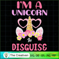 I'm A Unicorn In Disguise SVG Cut File for Cricut & Silhouette