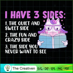 I Have 3 Sides Unicorn SVG, Unicorn Cute Digital File, Unicorn SVG