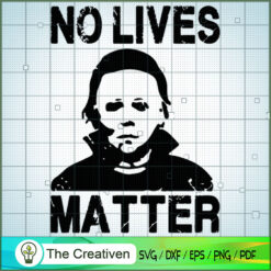 Michael Myers No Lives Matter SVG Cut File for Cricut & Silhouette