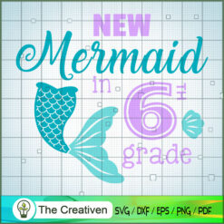 New Mermaid In Six Grade SVG, Disney Princess SVG, Back To School SVG