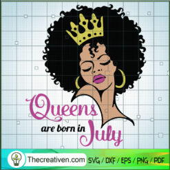 Queens Are Born In July SVG, Afro Women SVG, Black Girl SVG