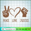Peace Love Justice SVG, Justice Geogre Floyd SVG, Slogan SVG 2 247 copy 1